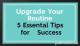 Upgrade Your Routine: 5 Essential Tips for Success