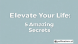 Elevate Your Life: 5 Amazing Secrets