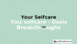5 Proven Your Selfcare Oasis Breakthroughs