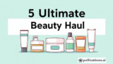 5 Ultimate Beauty Haul Skincare Essentials