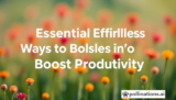 5 Essential Effortless Ways to Boost Productivity