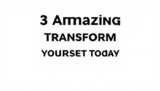 3 Amazing Transform Your Mindset Today