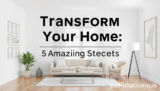 Transform Your Home: 5 Amazing Secrets