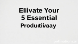 Elevate Your 5 Essential Productivity Hacks