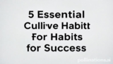 5 Essential Cultivate Habits for Success