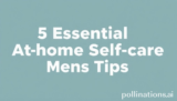 5 Essential Athome Selfcare Mens Tips