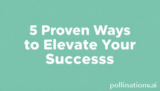 5 Proven Ways to Elevate Your Success