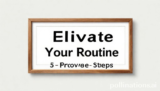 Ultimate Elevate Your Routine: 5 Proven Steps