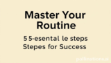 Master Your Routine: 5 Essential Steps for Success