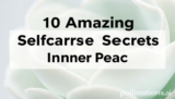10 Amazing Selfcare Secrets for Inner Peace