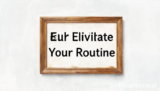 5 Ultimate Elevate Your Routine: Essential Daily Hacks