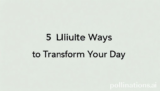 Elevate Your Routine: 5 Ultimate Ways to Transform Your Day