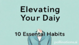 Ultimate Elevating Your Daily: 10 Essential Habits