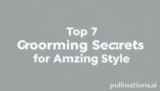 Top 7 Grooming Secrets for Amazing Style