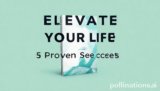 Elevate Your Life: 5 Proven Secrets to Success