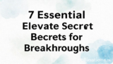 7 Essential Elevate Secrets for Breakthroughs