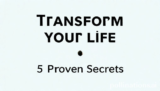 Transform Your Life: 5 Proven Secrets