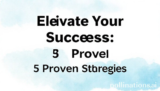 Elevate Your Success: 5 Proven Strategies