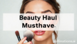 Ultimate Beauty Haul Musthave: 7 Essential Picks