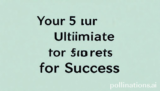 Your 5 Ultimate Secrets for Success