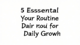 5 Essential Elevate Your Routine for Daily Growth