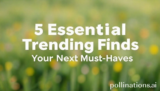 5 Essential Trending Finds Your Next Must-Haves