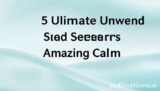 5 Ultimate Unwind Secrets for Amazing Calm