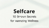 Selfcare: 10 Proven Secrets for Amazing Wellness
