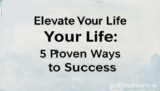 Elevate Your Life: 5 Proven Ways to Success