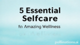 5 Essential Selfcare Secrets for Amazing Wellness