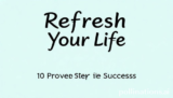 Refresh Your Life: 10 Proven Steps for Success