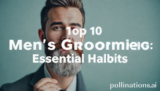 Top 10 Mens Grooming Womens: Essential Habits
