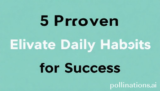 5 Proven Elevate Your Daily Habits for Success