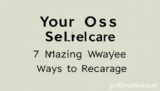 Ultimate Your Oasis Selfcare: 7 Amazing Ways to Recharge