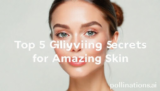 Top 5 Glowing Secrets for Amazing Skin
