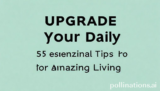 Upgrade Your Daily: 5 Essential Tips for Amazing Living