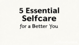 5 Essential Selfcare for a Better You