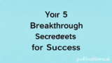 Your 5 Breakthrough Secrets for Success