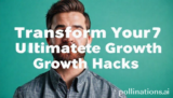 Transform Your 7 Ultimate Growth Hacks