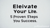 Elevate Your Life: 5 Proven Steps to Success