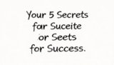 Your 5 Ultimate Secrets for Success