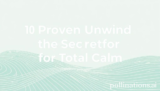 10 Proven Unwind Secrets for Total Calm