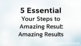 5 Essential Your Steps to Amazing Results
