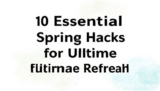 10 Essential Spring Hacks for Ultimate Refresh