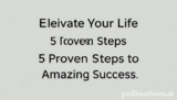 Elevate Your Life: 5 Proven Steps to Amazing Success