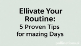 Elevate Your Routine: 5 Proven Tips for Amazing Days