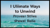 5 Ultimate Ways to Unwind: Proven Stress Relief