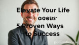 Elevate Your Life: 5 Proven Ways to Success