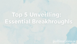 Top 5 Unveiling: Essential Breakthroughs