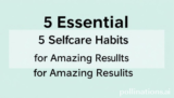 5 Essential Selfcare Habits for Amazing Results